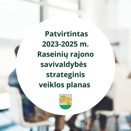 Patvirtintas Raseinių rajono savivaldybės 2023-2025 m. strateginis veiklos planas