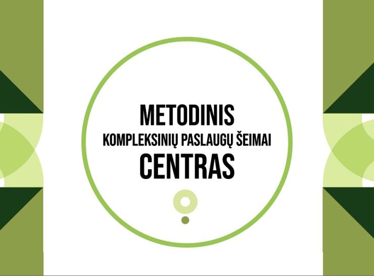 Metodinis kompleksinių paslaugų šeimai centras padės stiprinti specialistų kompetencijas 