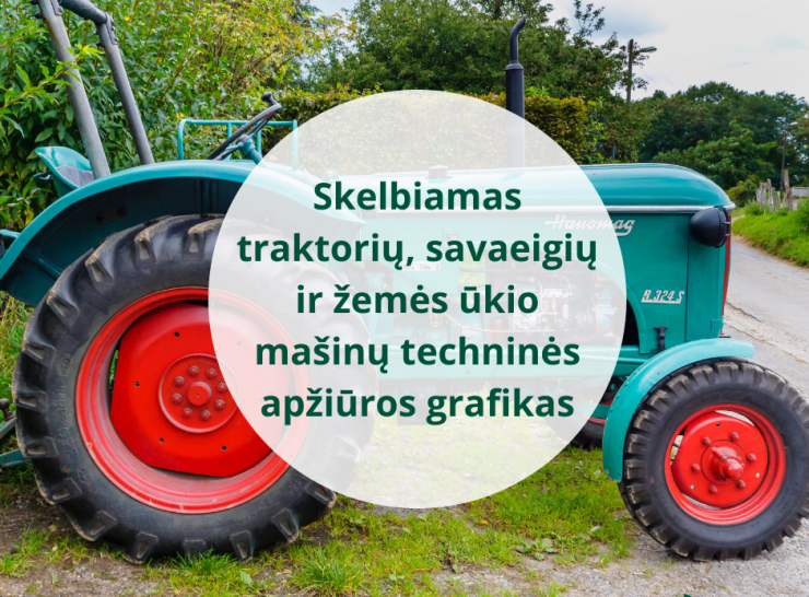 Prasideda traktorių, savaeigių ir žemės ūkio mašinų bei jų priekabų techninė apžiūra