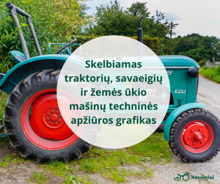 Prasideda traktorių, savaeigių ir žemės ūkio mašinų bei jų priekabų techninė apžiūra